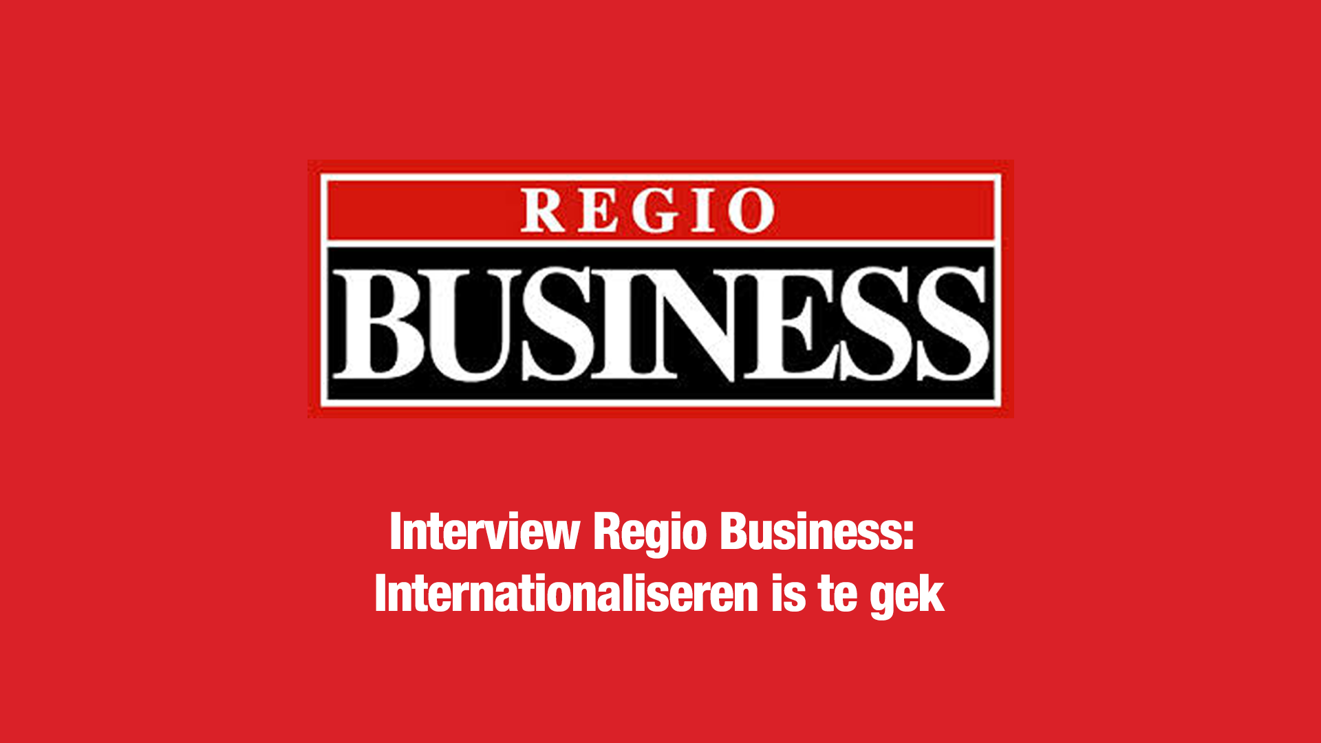 Interview Regio Business: Internationaliseren is te gek